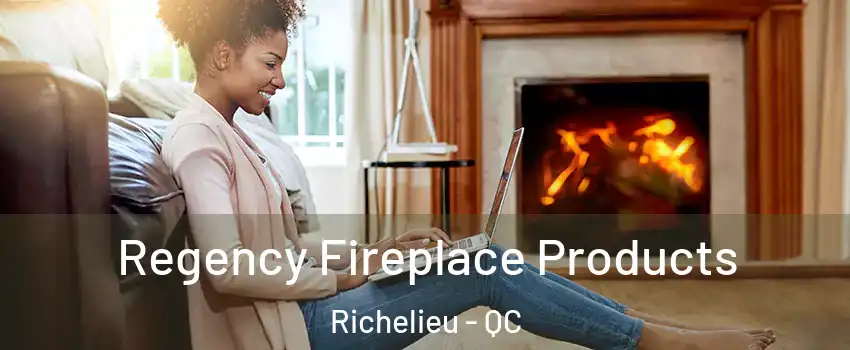  Regency Fireplace Products Richelieu - QC