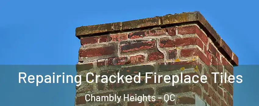  Repairing Cracked Fireplace Tiles Chambly Heights - QC