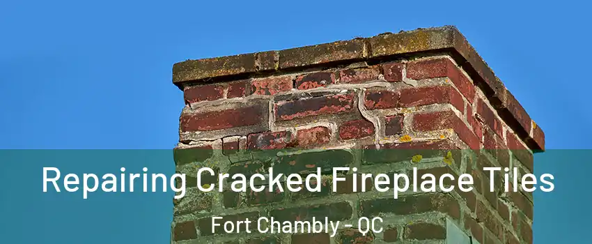  Repairing Cracked Fireplace Tiles Fort Chambly - QC