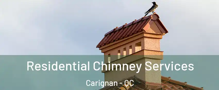  Residential Chimney Services Carignan - QC