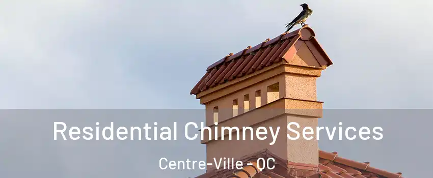  Residential Chimney Services Centre-Ville - QC