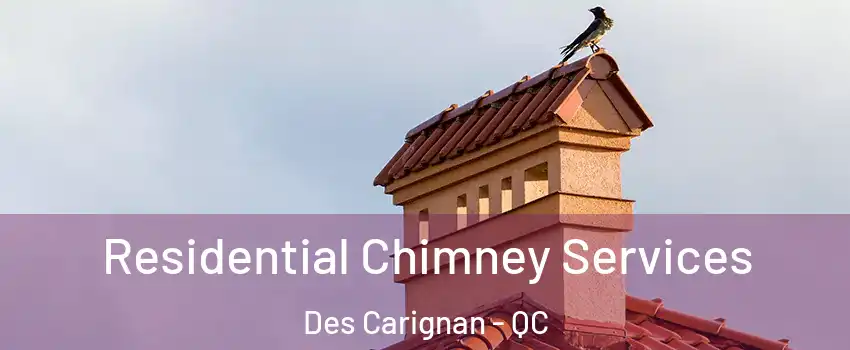  Residential Chimney Services Des Carignan - QC