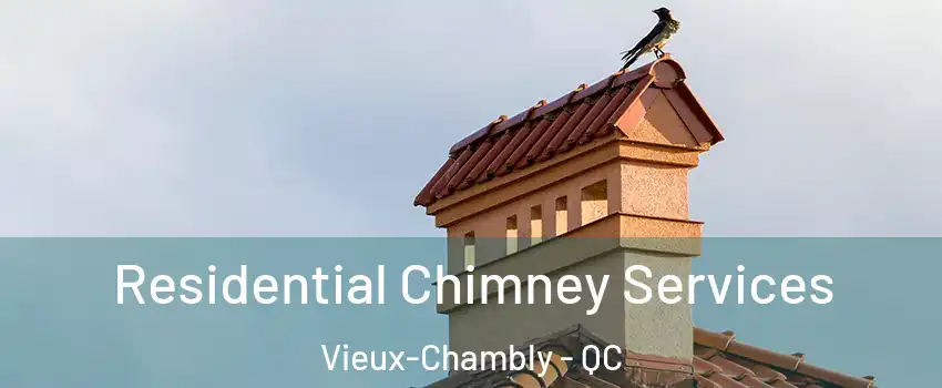  Residential Chimney Services Vieux-Chambly - QC