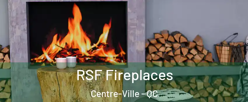 RSF Fireplaces Centre-Ville - QC