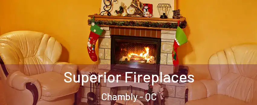  Superior Fireplaces Chambly - QC
