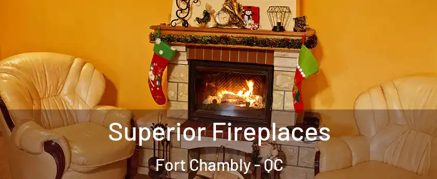 Superior Fireplaces Fort Chambly - QC