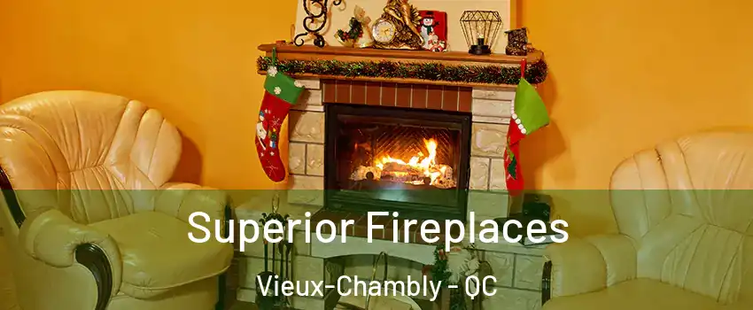  Superior Fireplaces Vieux-Chambly - QC