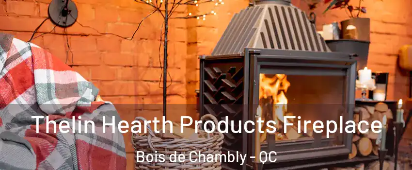  Thelin Hearth Products Fireplace Bois de Chambly - QC