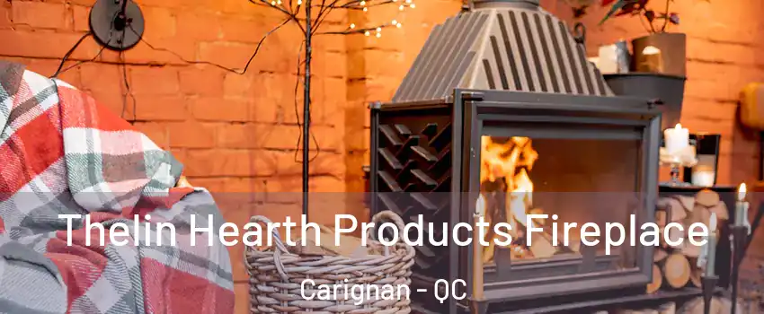  Thelin Hearth Products Fireplace Carignan - QC