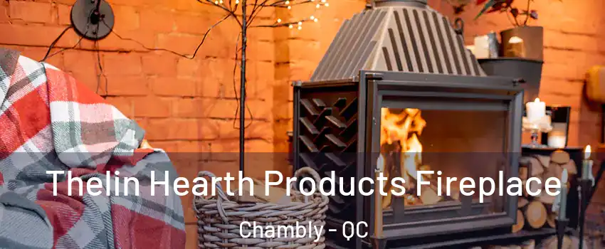  Thelin Hearth Products Fireplace Chambly - QC