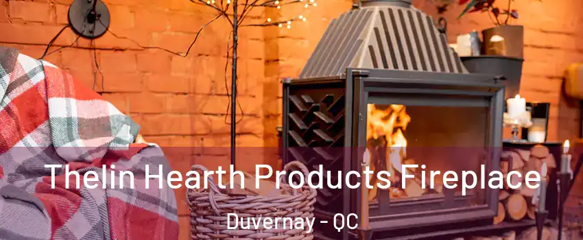  Thelin Hearth Products Fireplace Duvernay - QC