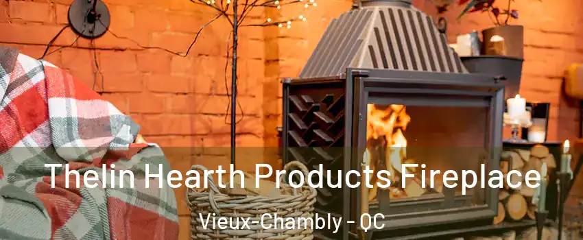  Thelin Hearth Products Fireplace Vieux-Chambly - QC