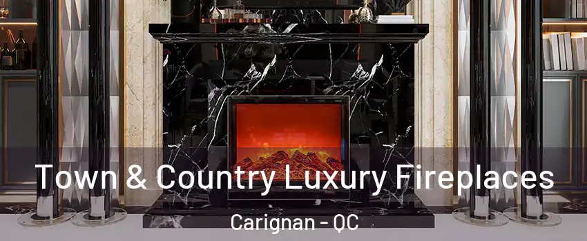  Town & Country Luxury Fireplaces Carignan - QC