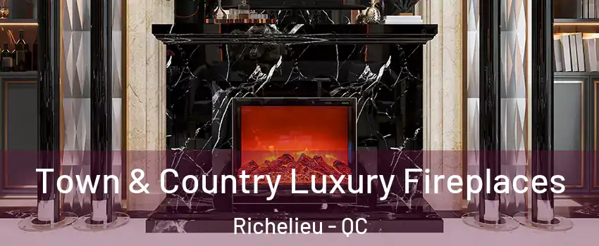  Town & Country Luxury Fireplaces Richelieu - QC