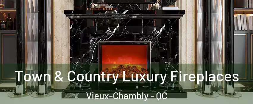  Town & Country Luxury Fireplaces Vieux-Chambly - QC