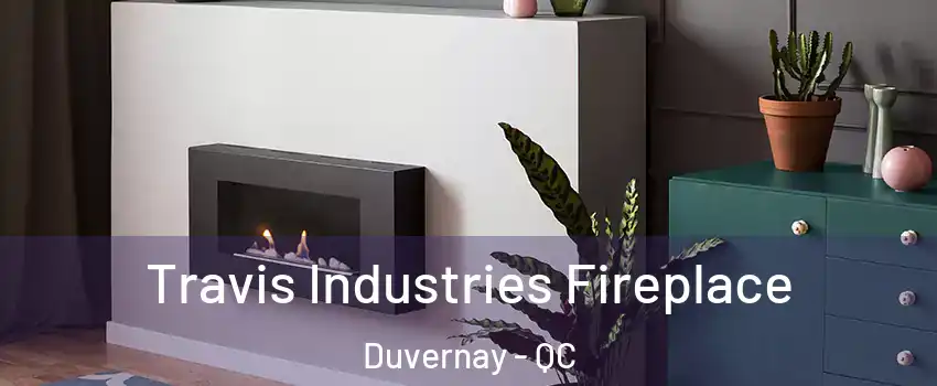  Travis Industries Fireplace Duvernay - QC