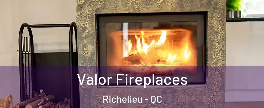  Valor Fireplaces Richelieu - QC