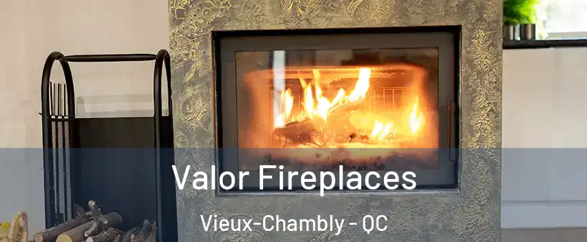  Valor Fireplaces Vieux-Chambly - QC
