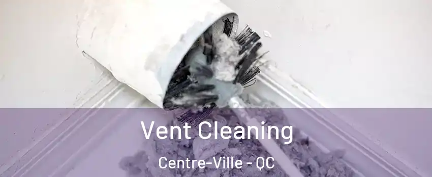  Vent Cleaning Centre-Ville - QC
