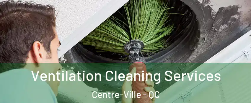  Ventilation Cleaning Services Centre-Ville - QC