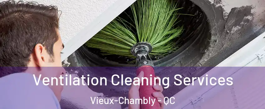  Ventilation Cleaning Services Vieux-Chambly - QC
