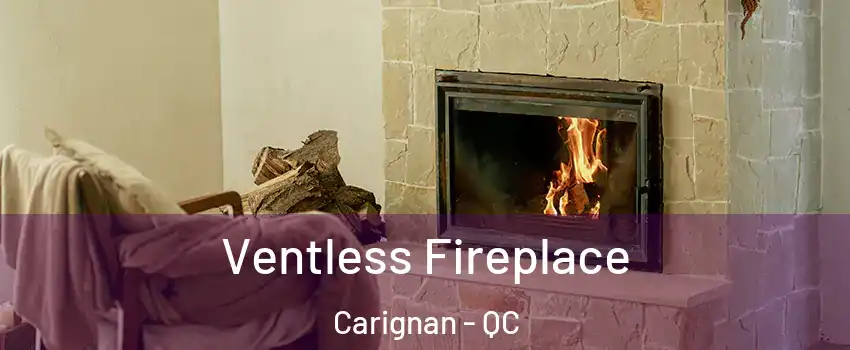  Ventless Fireplace Carignan - QC
