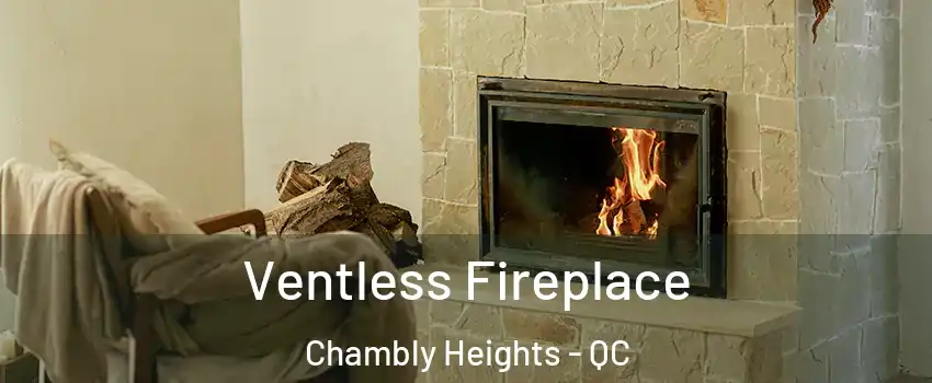 Ventless Fireplace Chambly Heights - QC