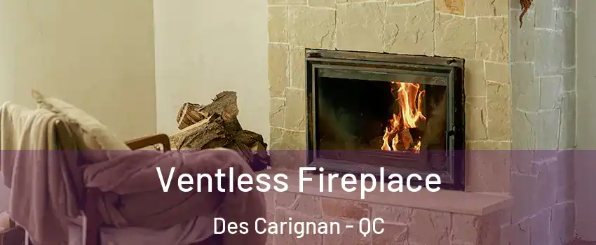  Ventless Fireplace Des Carignan - QC