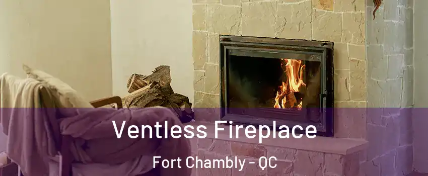  Ventless Fireplace Fort Chambly - QC