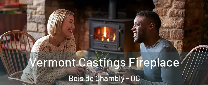  Vermont Castings Fireplace Bois de Chambly - QC