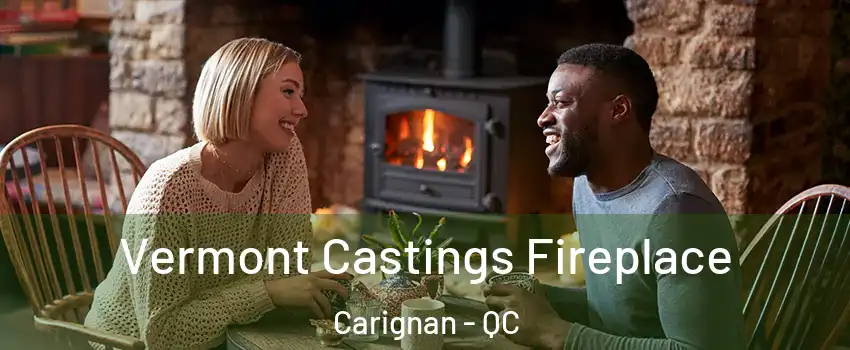  Vermont Castings Fireplace Carignan - QC