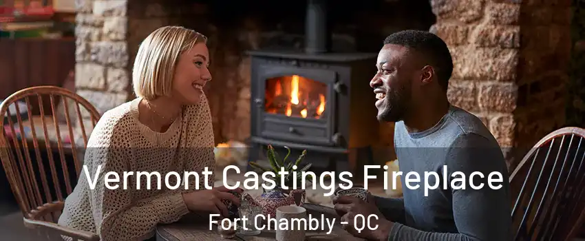  Vermont Castings Fireplace Fort Chambly - QC