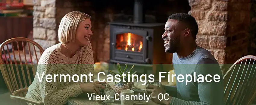  Vermont Castings Fireplace Vieux-Chambly - QC