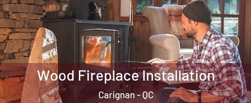  Wood Fireplace Installation Carignan - QC