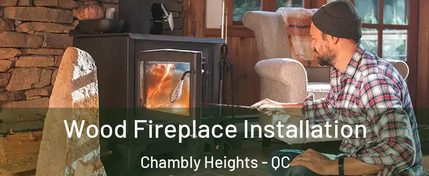  Wood Fireplace Installation Chambly Heights - QC