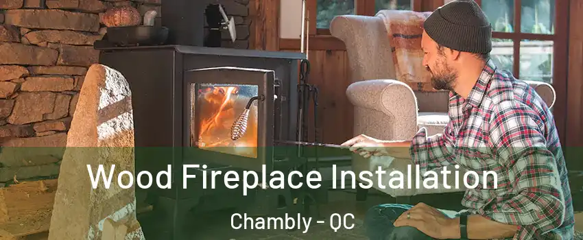  Wood Fireplace Installation Chambly - QC