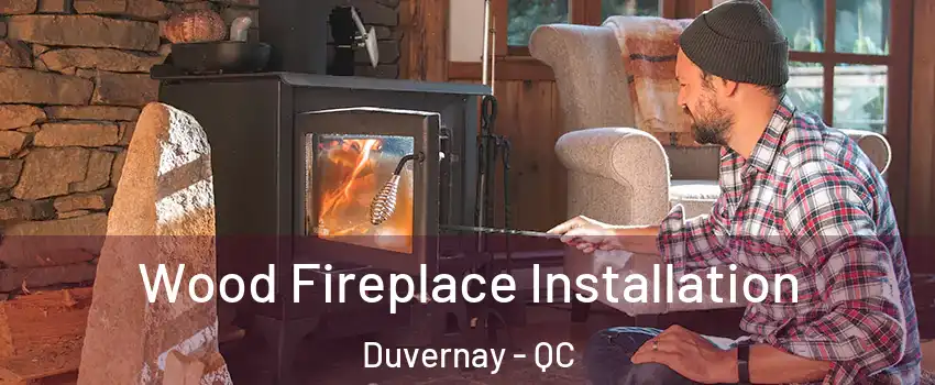  Wood Fireplace Installation Duvernay - QC