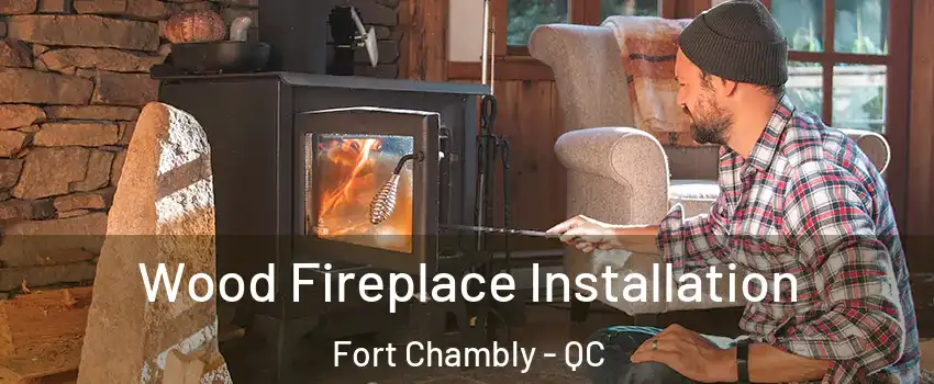  Wood Fireplace Installation Fort Chambly - QC