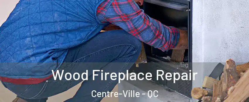  Wood Fireplace Repair Centre-Ville - QC