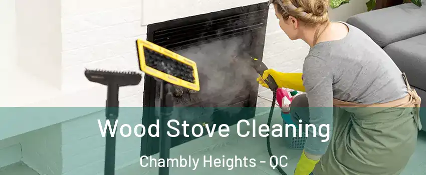 Wood Stove Cleaning Chambly Heights - QC