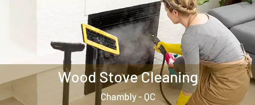  Wood Stove Cleaning Chambly - QC