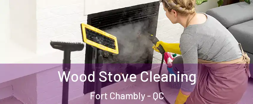  Wood Stove Cleaning Fort Chambly - QC