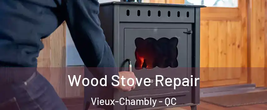  Wood Stove Repair Vieux-Chambly - QC
